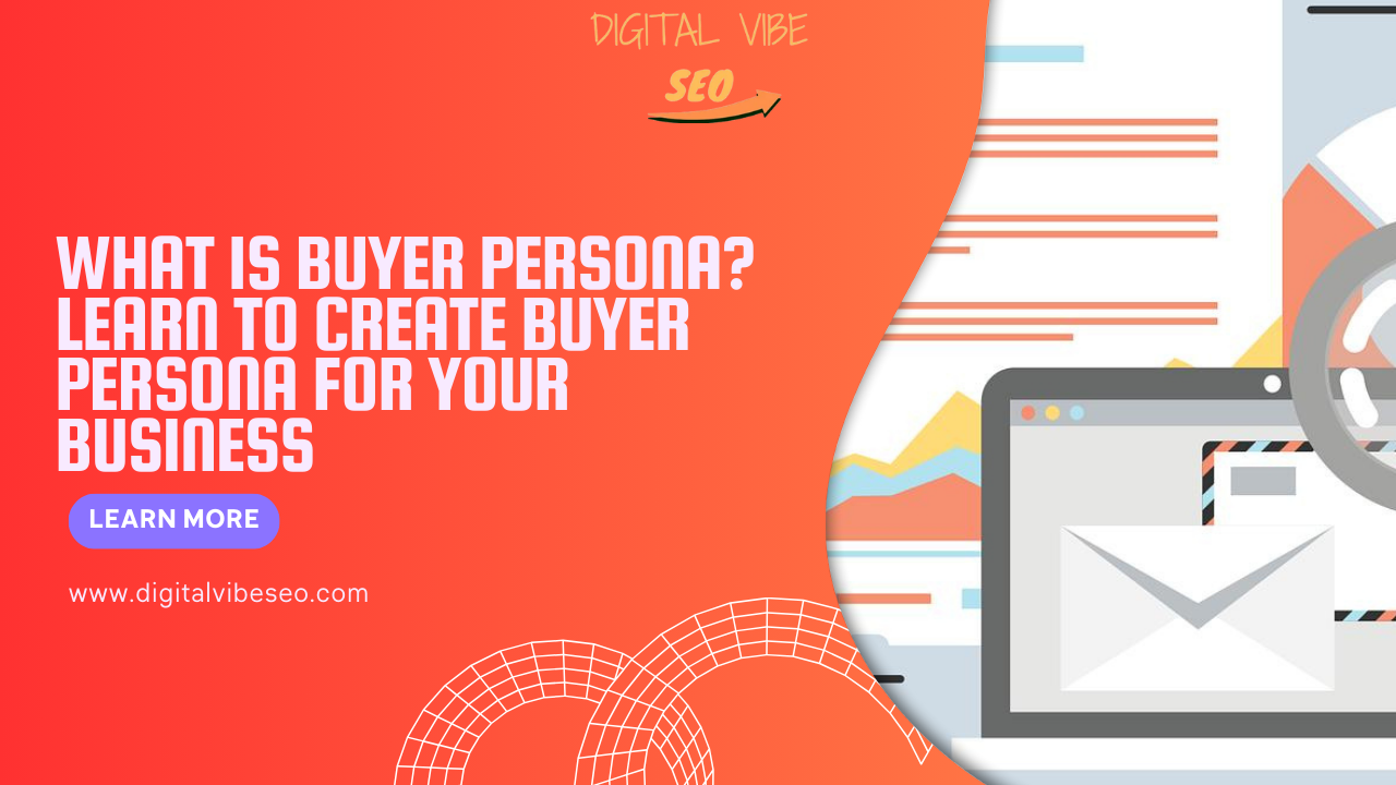 What is Buyer Persona? Learn to create Buyer Persona for your Business